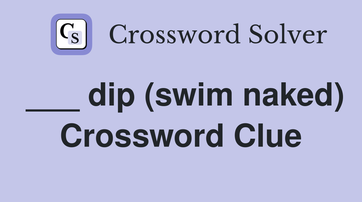 dip (swim naked) Crossword Clue Answers Crossword Solver